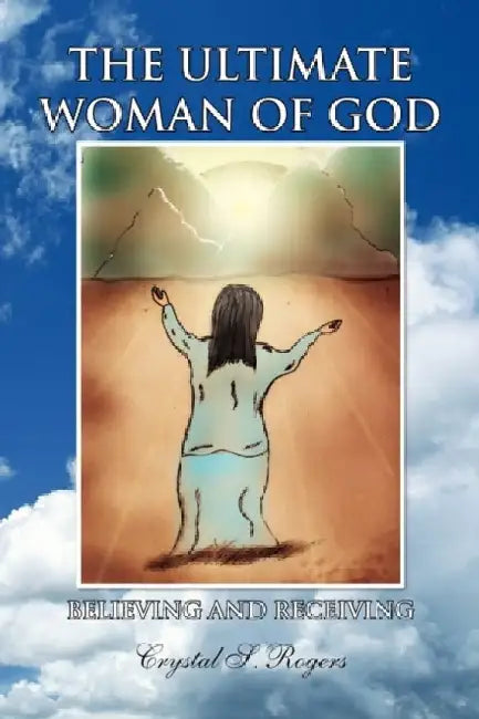 The Ultimate Woman of God by Crystal S. Rogers