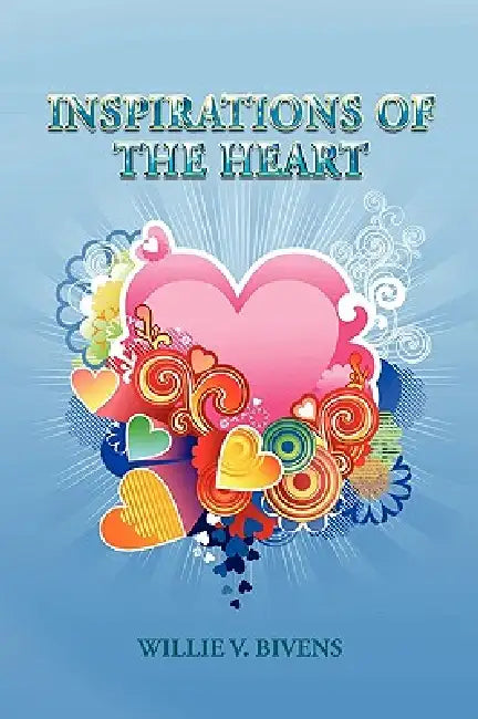 Inspirations Of The Heart by Willie V. Bivens