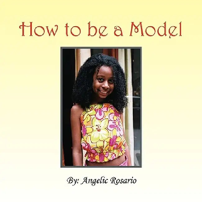 How To Be A Model by Angelic Rosario