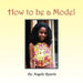 How To Be A Model by Angelic Rosario