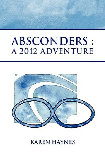 Absconders: A 2012 Adventure by Karen Haynes