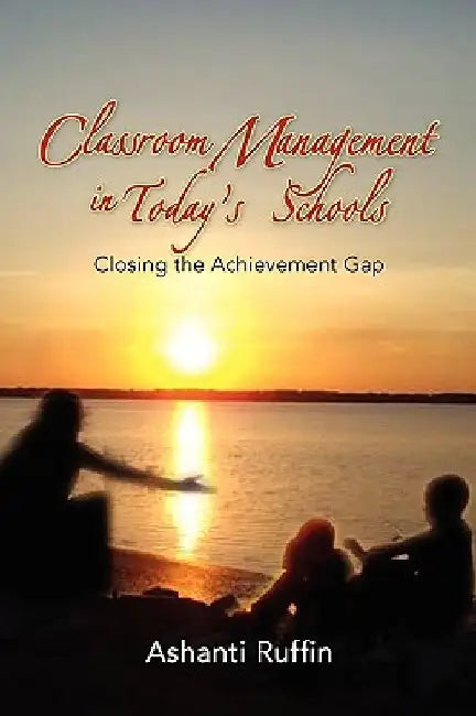 Classroom Management in Today's Schools by Ashanti Ruffin