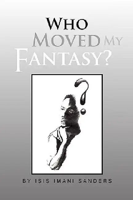 Who Moved My Fantasy? by Isis Imani Sanders