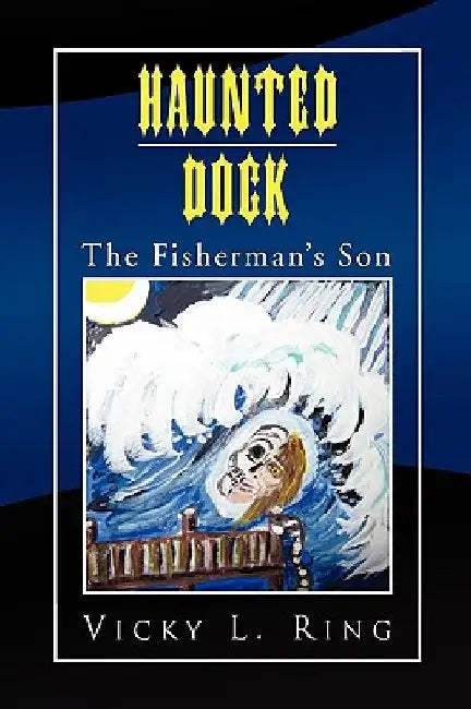 Haunted Dock: The Fisherman's Son by Vicky L. Ring
