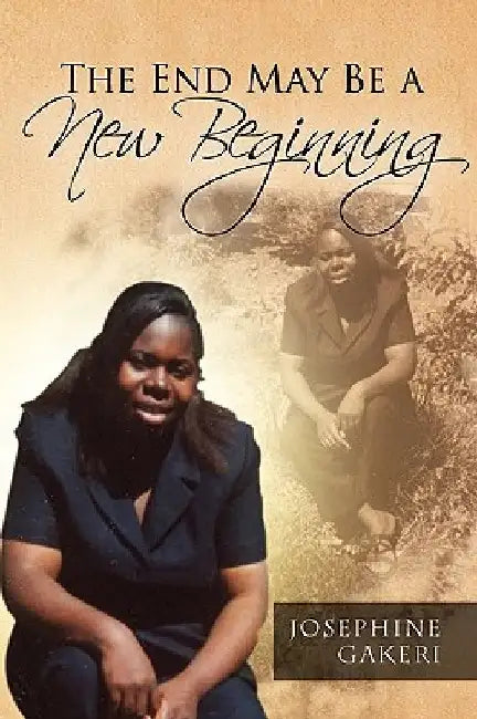 The End May Be a New Beginning by Josephine Gakeri
