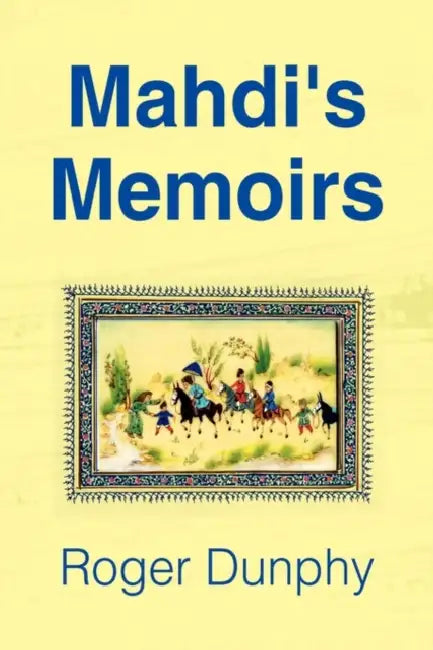 Mahdi's Memoirs by Roger Dunphy