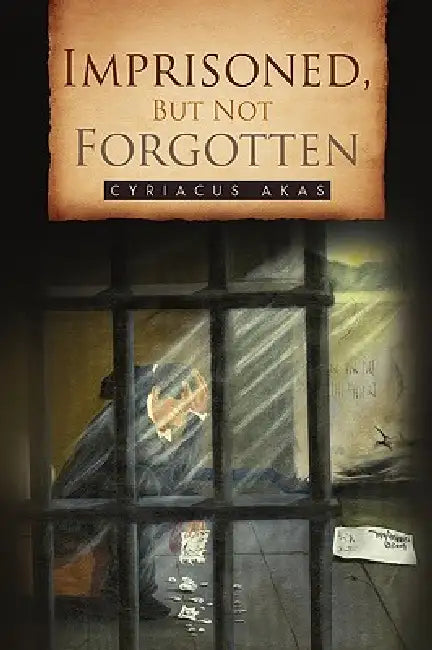 Imprisoned, But Not Forgotten by Cyriacus Akas
