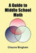 A Guide to Middle School Math by Chauna Bingham