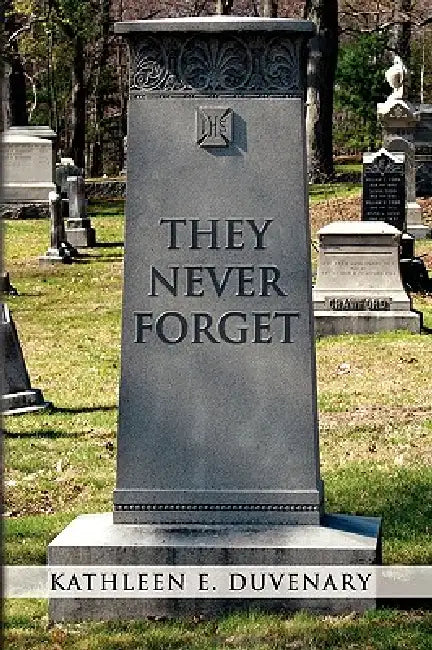 They Never Forget by Kathleen E. Duvenary