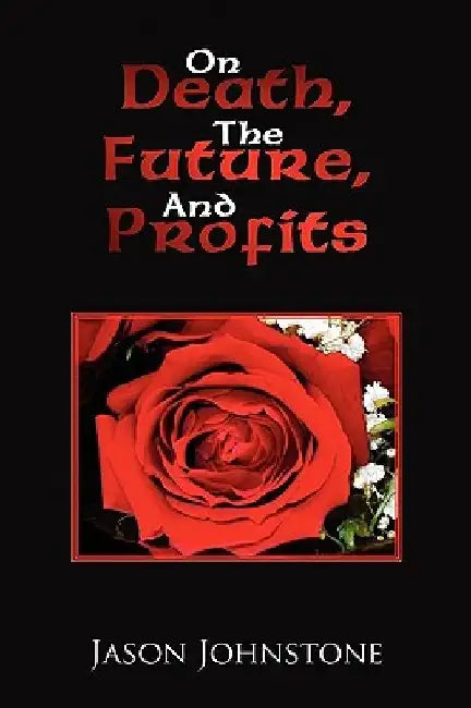 On Death, the Future, and Profits by Jason Johnstone
