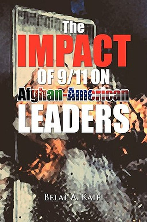 Impact Of 9 11 On Afghan-American Leaders by Belal A. Kaifi