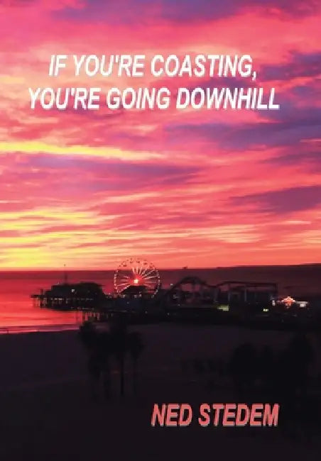 If You're Coasting: You're Going Downhill by Ned Stedem
