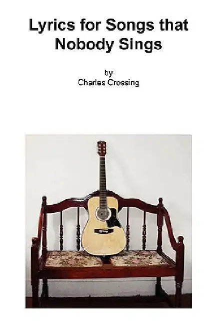 Lyrics for Songs That Nobody Sings by Charles Crossing