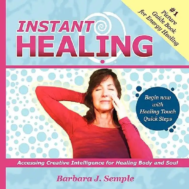 Instant Healing by Barbara J. Semple