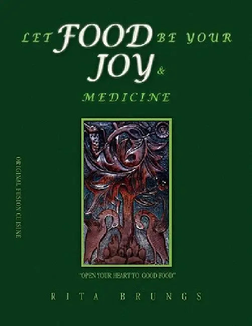 Let Food Be Your Joy & Medicine by Rita Brungs