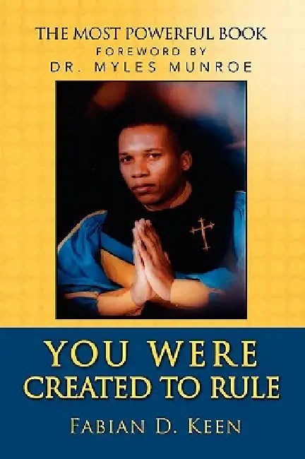 You Were Created to Rule by Fabian D. Keen
