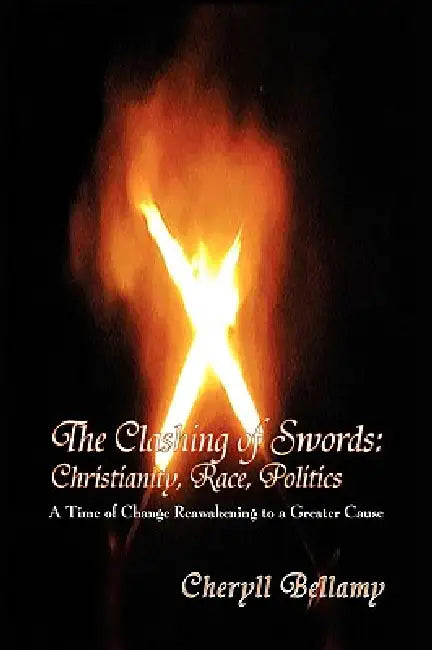 The Clashing of Swords: Christianity, Race, Politics by Cheryll Bellamy