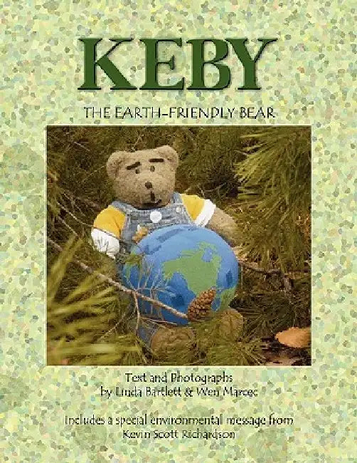 Keby the Earth-Friendly Bear by Bartlett & Linda Bartlett &. Wen Marcec