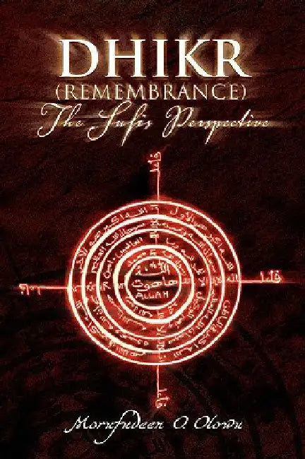 Dhikr (Remembrance) the Sufis Perspective by Olowu, Morufudeen O.