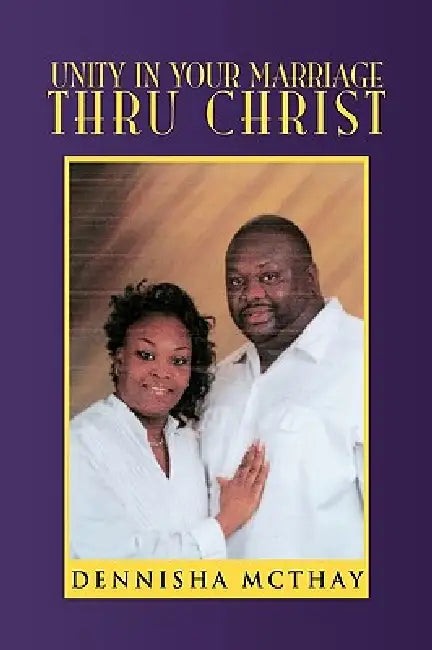 Unity In Your Marriage Thru Christ by Dennisha McThay