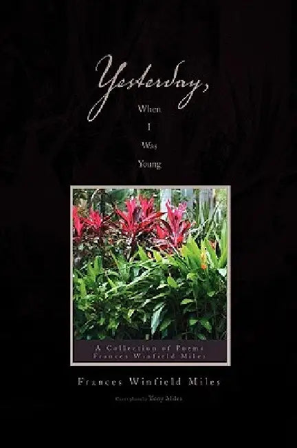 Yesterday, When I Was Young by Frances Winfield Miles
