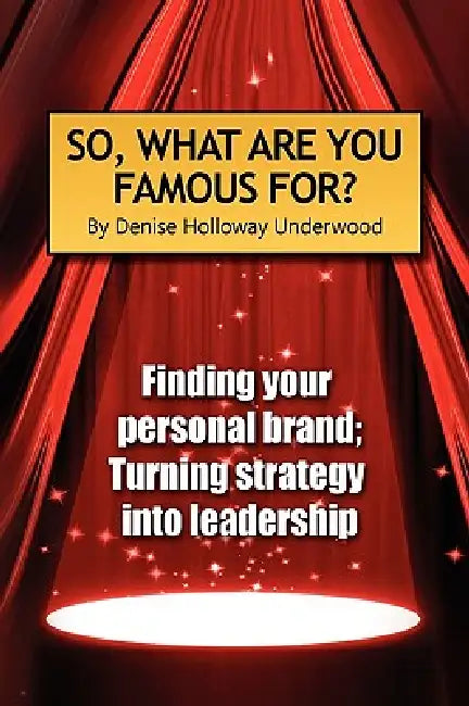 So, What Are You Famous For? by Denise Holloway Underwood