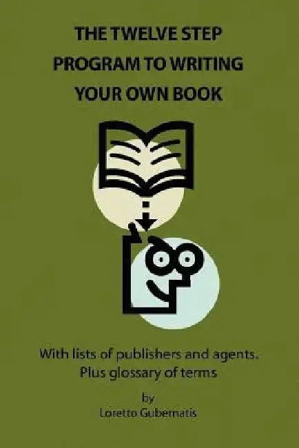 The Twelve Step Program to Writing Your Own Book by Loretto Gubernatis