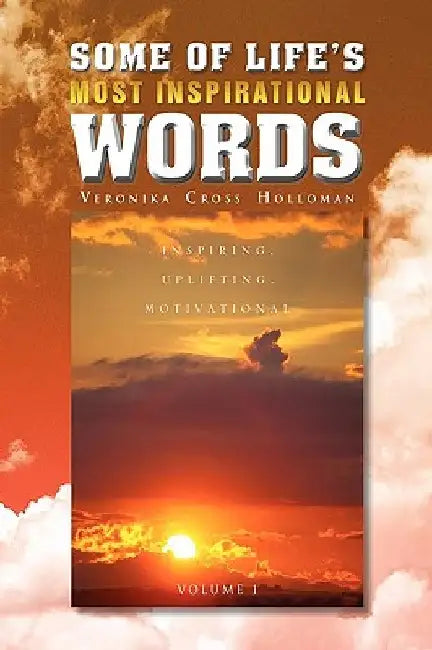 Some of Life's Most Inspirational Words by Veronika Cross Holloman