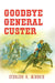 Goodbye General Custer by Sterling R. Minnoch