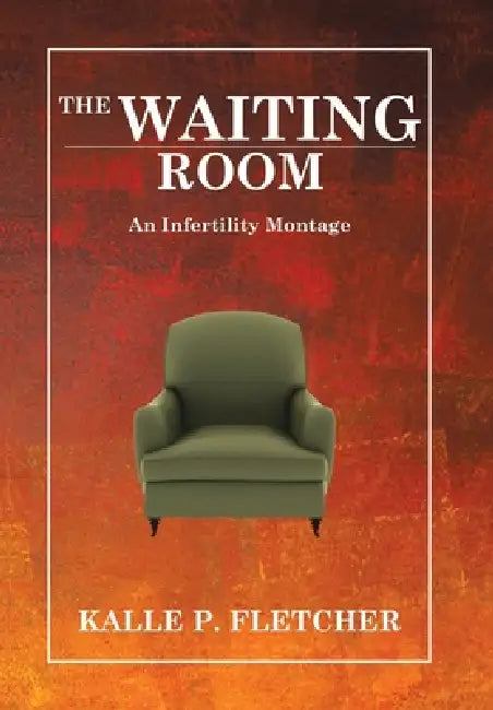 The Waiting Room: An Infertility Montage by Kalle P. Fletcher