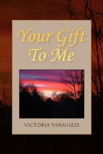 Your Gift to Me by Victoria Yannuzzi
