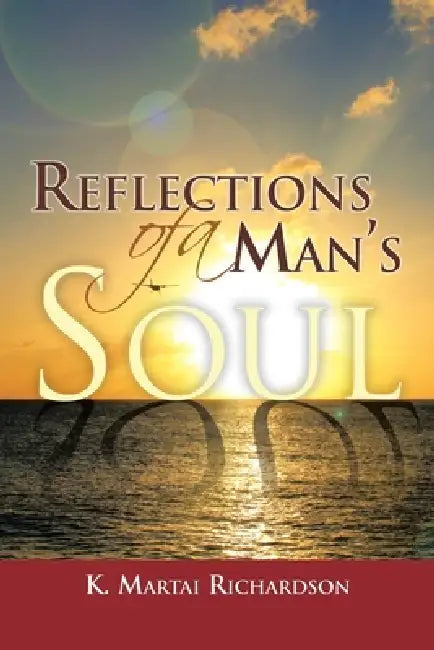 Reflections of a Man's Soul by K. Martai Richardson