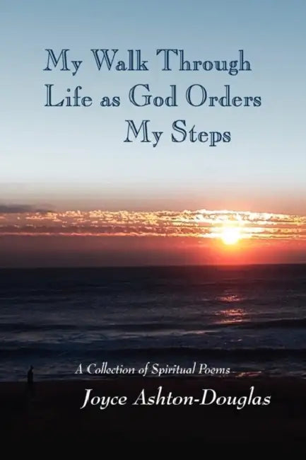 My Walk Through Life as God Orders my Steps by Joyce Ashton-Douglas