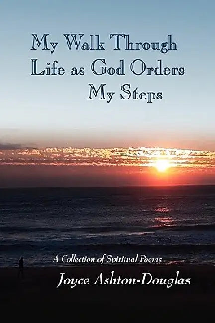 My Walk Through Life as God Orders my Steps by Joyce Ashton-Douglas