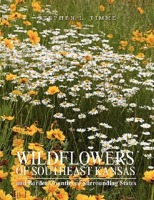 Wildflowers of Southeast Kansas by Stephen L. Timme