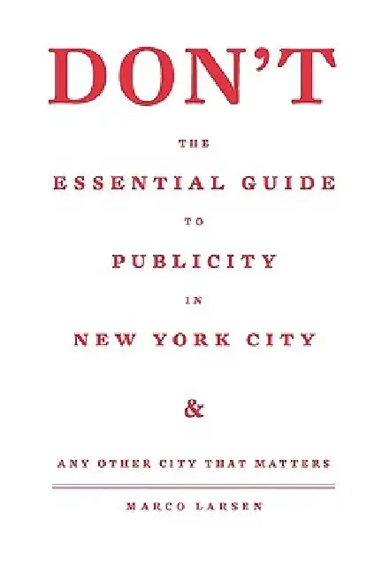 Don't the Essential Guide to Publicity in New York City by Marco Larsen