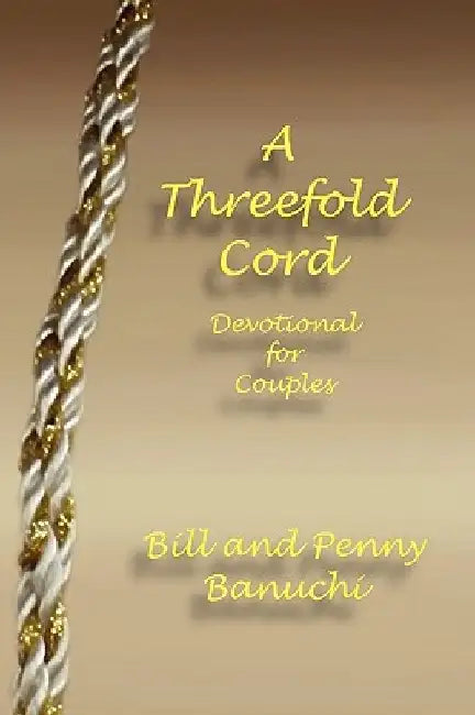 A Threefold Cord by And Penny Banuch Bill and Penny Banuchi