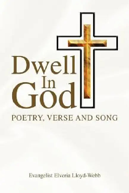 Dwell in God by Evangelist Elveria Lloyd-Webb