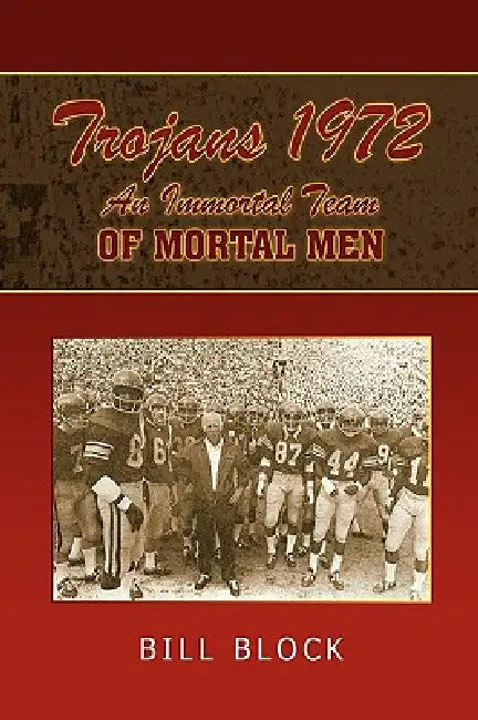 Trojans 1972: An Immortal Team of Mortal Men by Bill Block