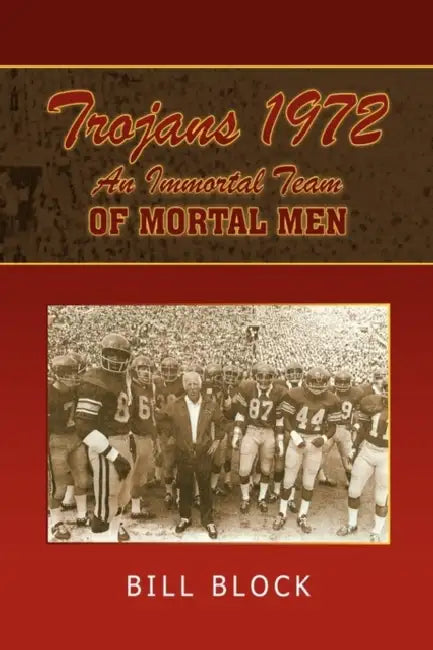 Trojans 1972: An Immortal Team of Mortal Men by Bill Block