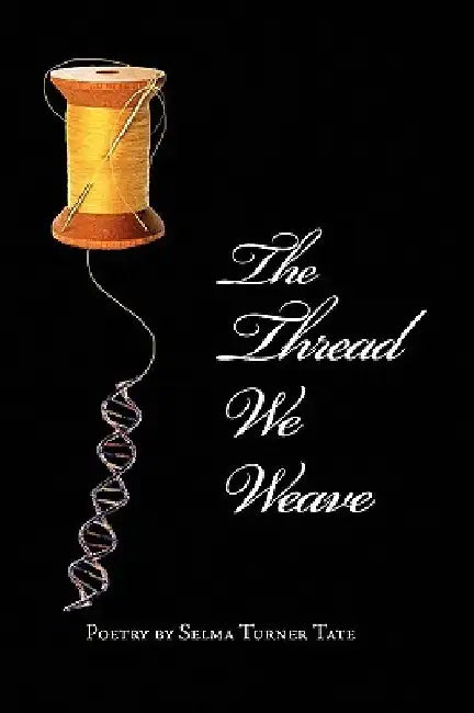 The Thread We Weave by Selma Turner Tate