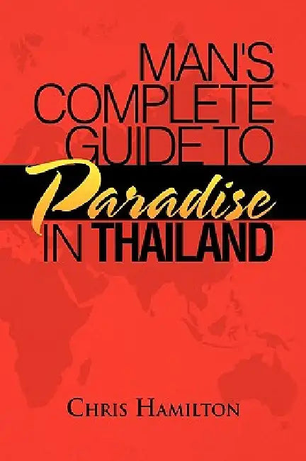 Man's Complete Guide to Paradise in Thailand by Chris Hamilton