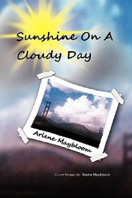 Sunshine on a Cloudy Day by Arlene Maybloom