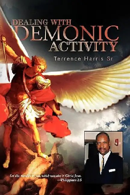 Dealing with Demonic Activity by Terrence, Sr. Harris