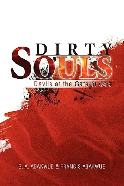 Dirty Souls by A. Aba S. a. Abakwue &. Francis Abakwue
