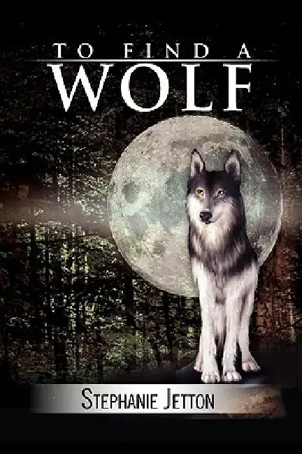 To Find a Wolf by Stephanie Jetton