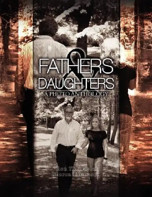 Fathers and Daughters: A Photo Anthology by Ron And Sharon Thomason