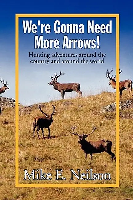 We're Gonna Need More Arrows! by Mike E. Neilson
