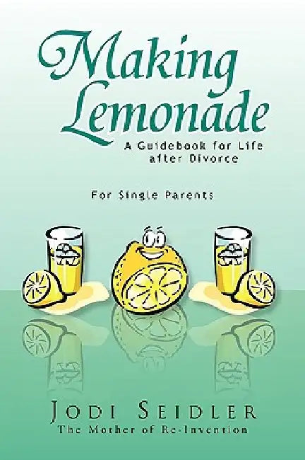 Making Lemonade by Jodi The Mother of Re-Invention Seidler