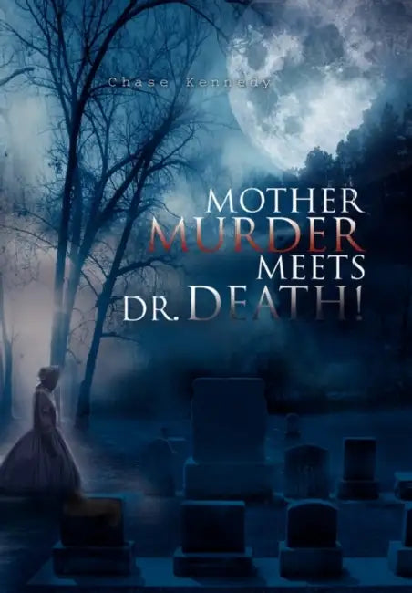 Mother Murder Meets Dr. Death! by Chase Kennedy